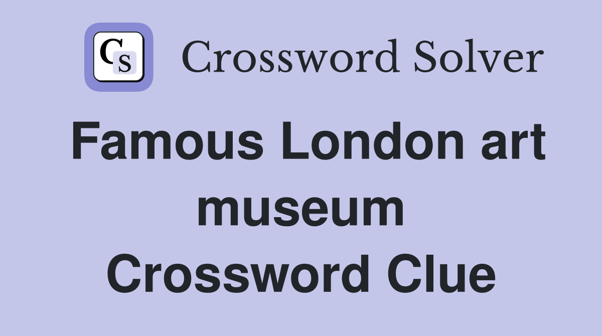 Famous London art museum Crossword Clue