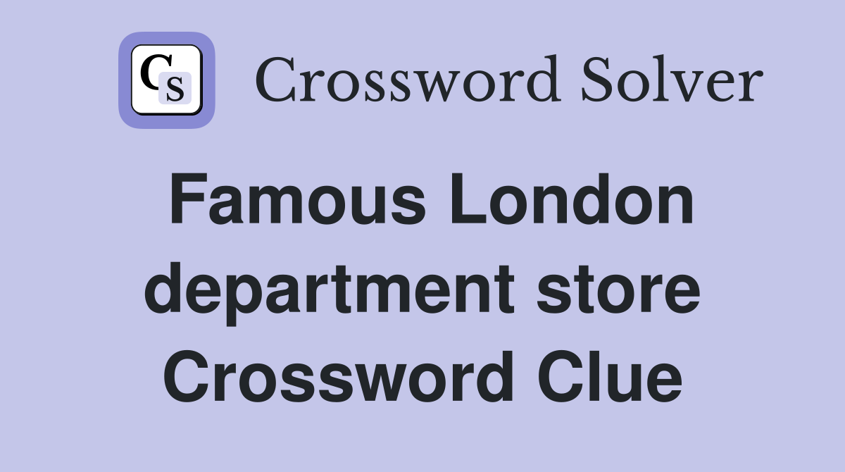 Famous London department store Crossword Clue