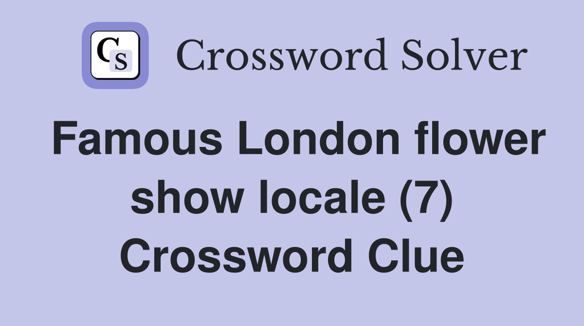 Famous London flower show locale (7) Crossword Clue