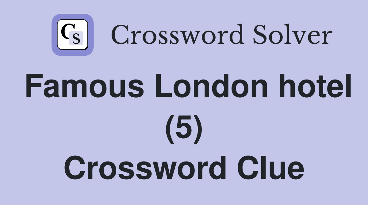 Famous London hotel (5) Crossword Clue