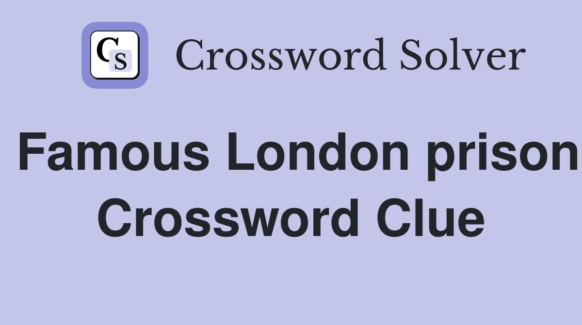 Famous London prison Crossword Clue