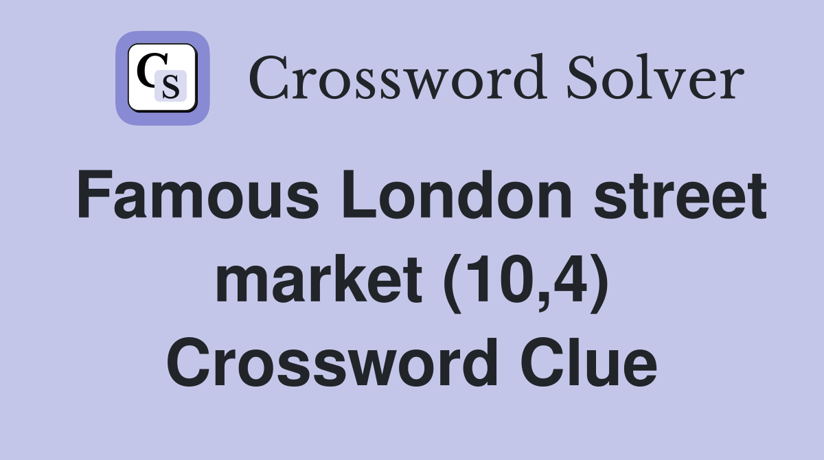 Famous London street market (10,4) Crossword Clue