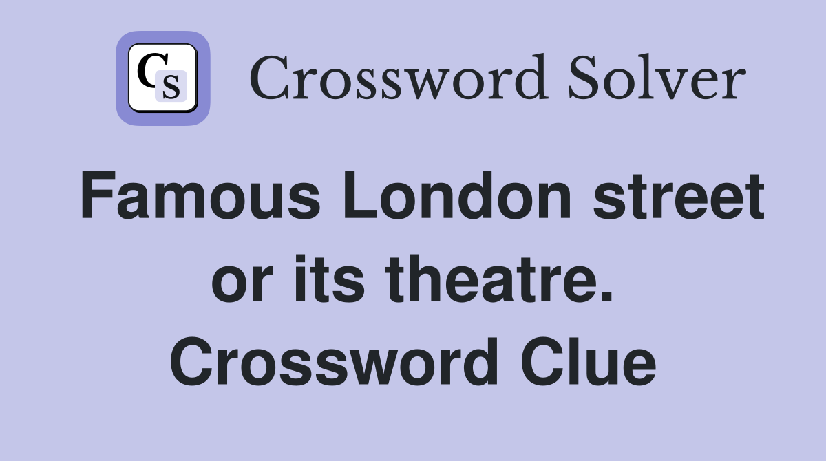 Famous London street or its theatre. Crossword Clue