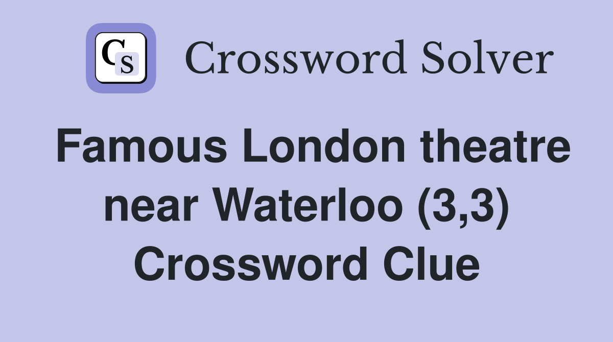 Famous London theatre near Waterloo (3,3) Crossword Clue