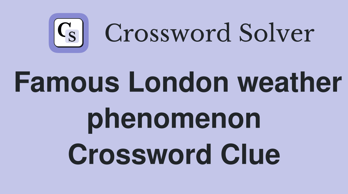 Famous London weather phenomenon Crossword Clue