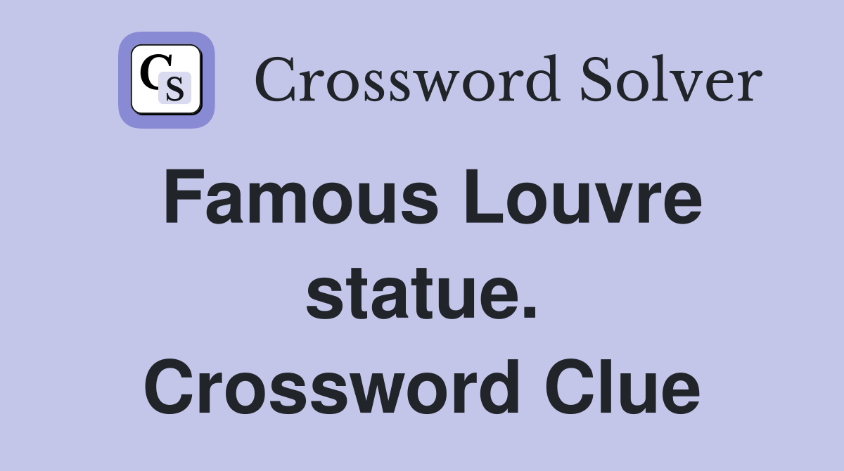 Famous Louvre statue. Crossword Clue