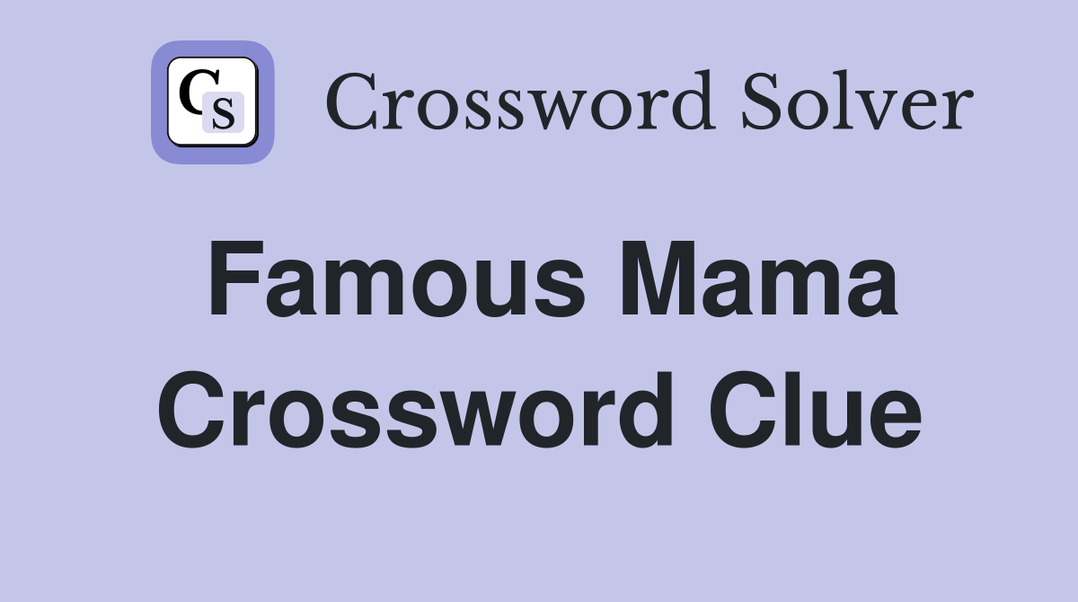 Famous Mama Crossword Clue