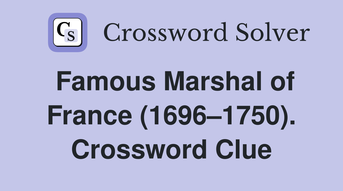 Famous Marshal of France (1696–1750). Crossword Clue