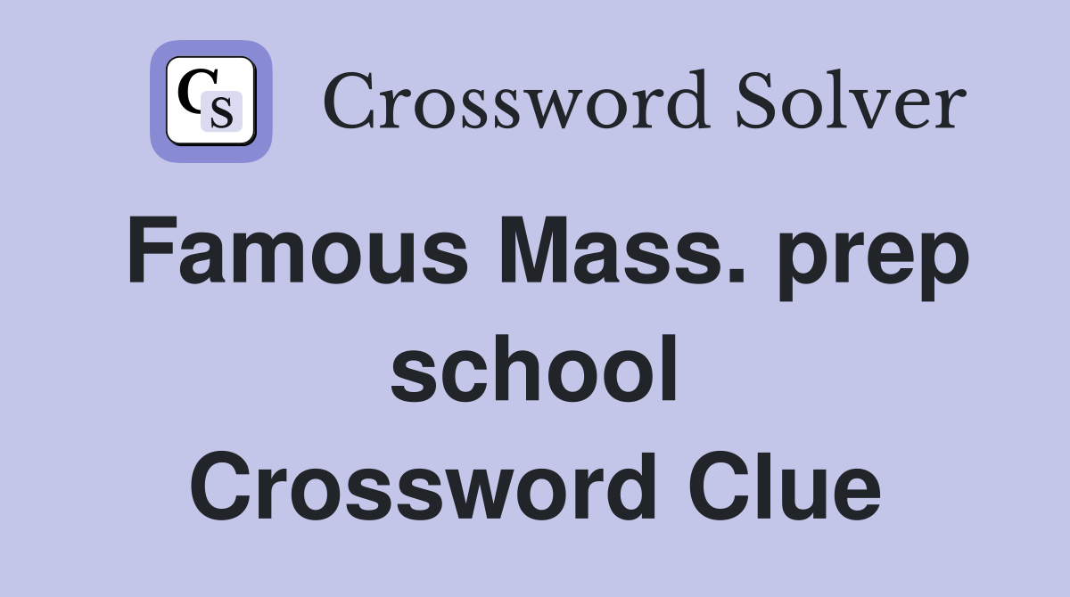 Famous Mass. prep school Crossword Clue