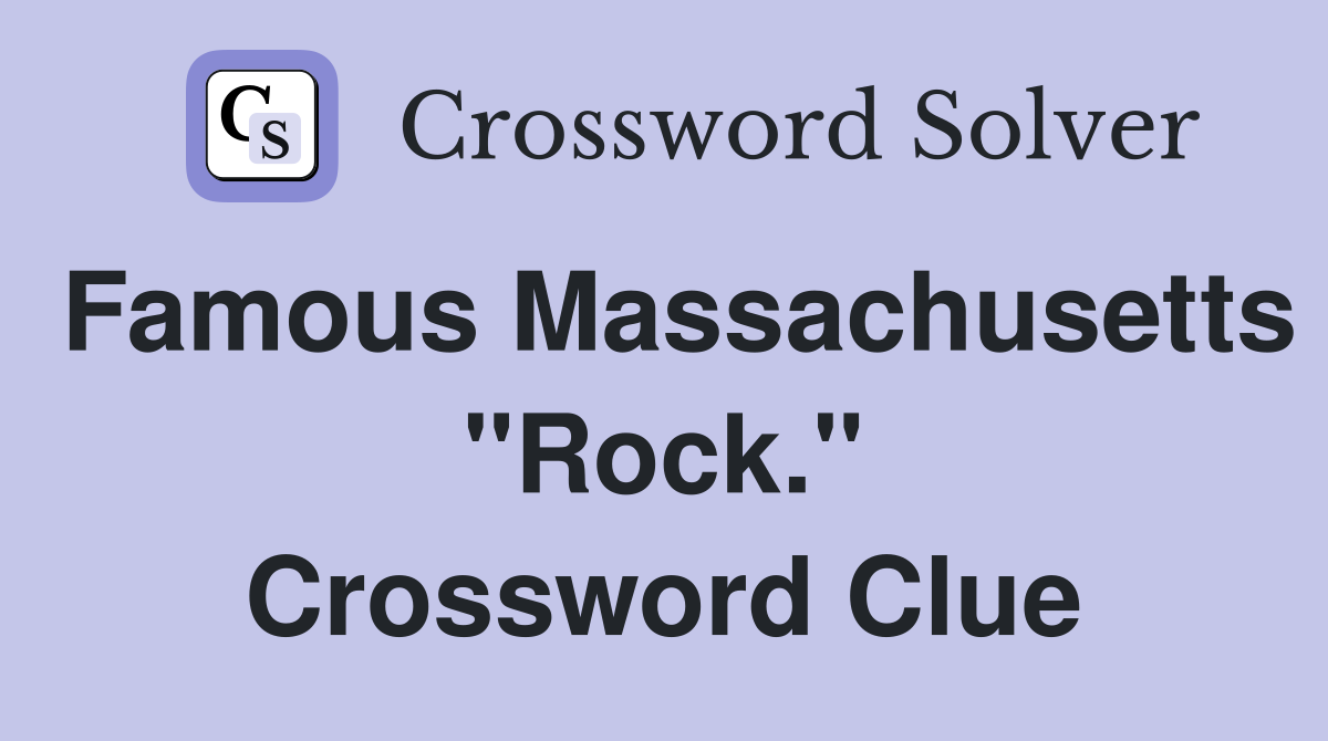 Famous Massachusetts "Rock." Crossword Clue
