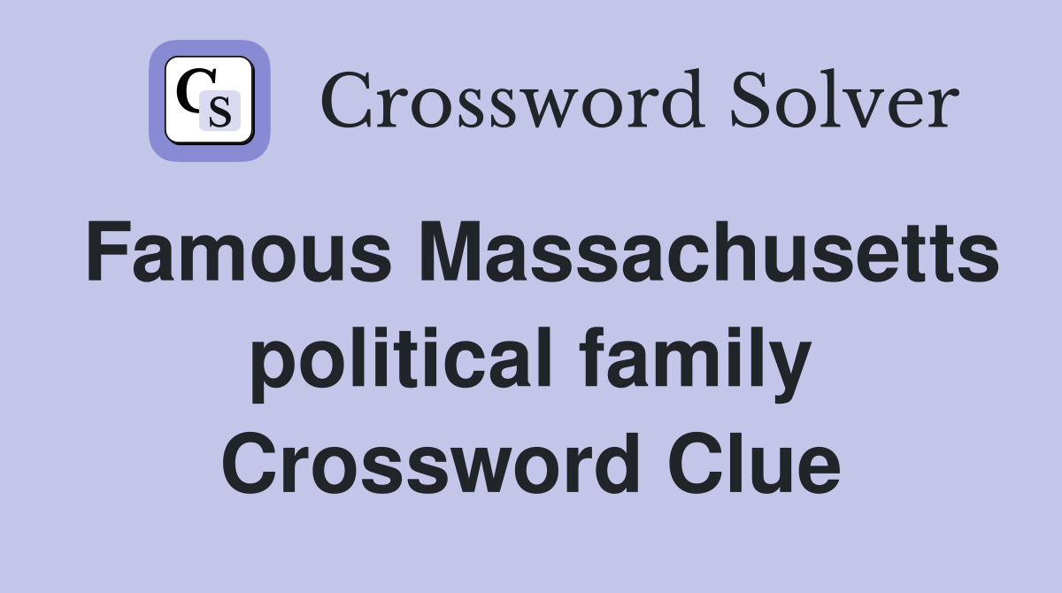 Famous Massachusetts political family Crossword Clue