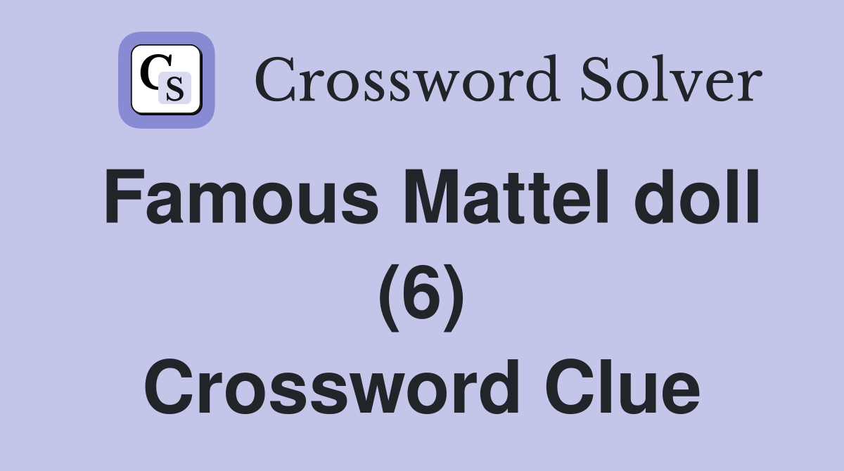 Famous Mattel doll (6) Crossword Clue