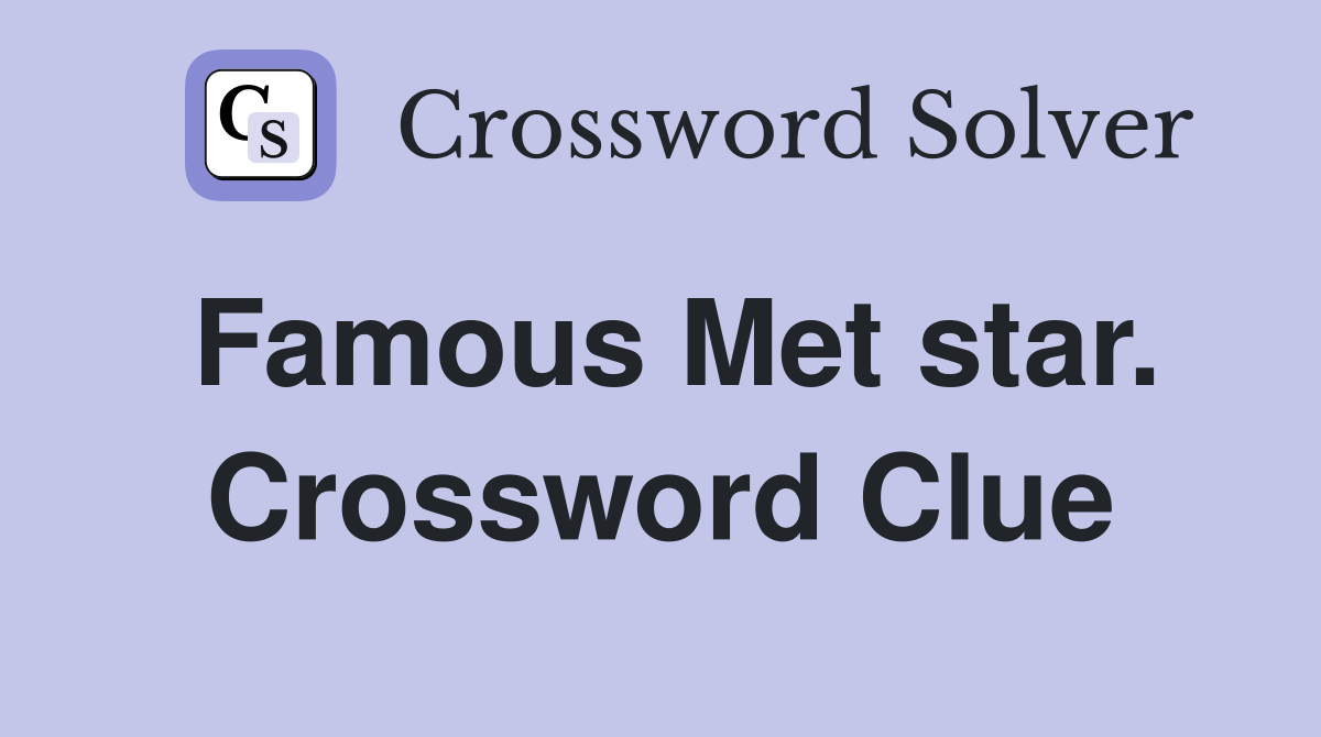 Famous Met star. Crossword Clue