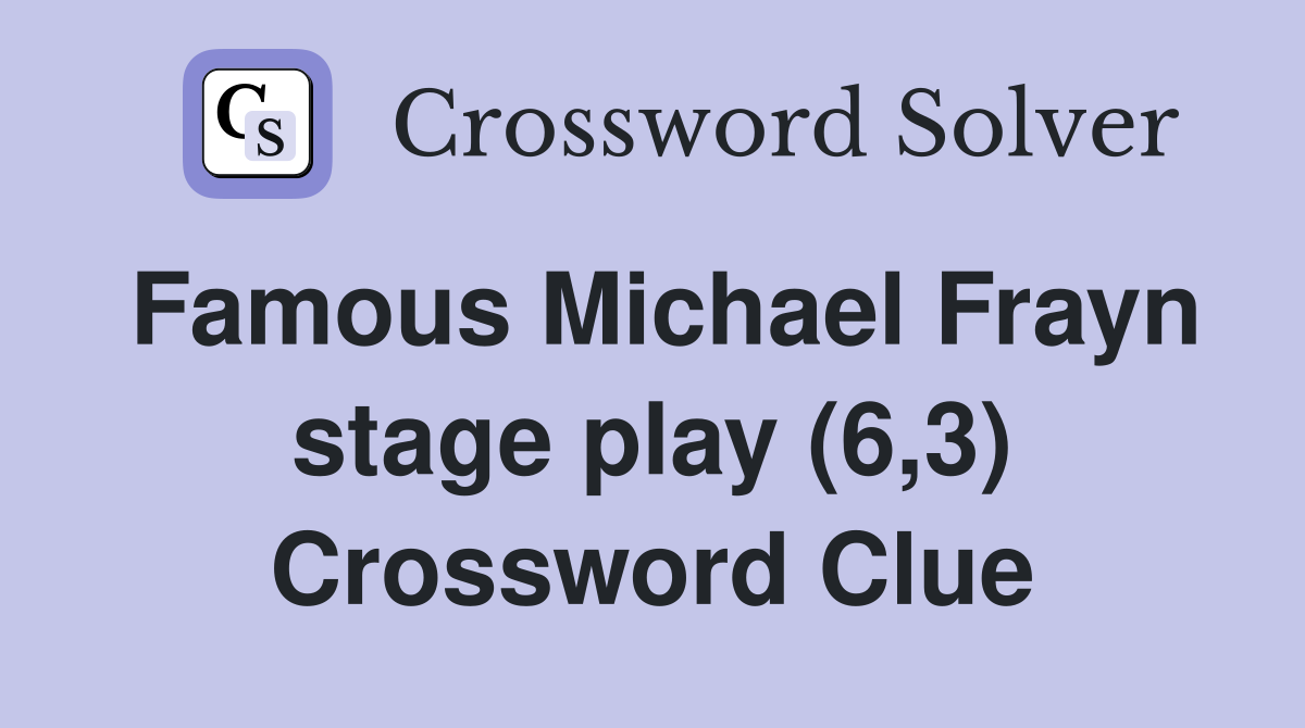 Famous Michael Frayn stage play (6,3) Crossword Clue