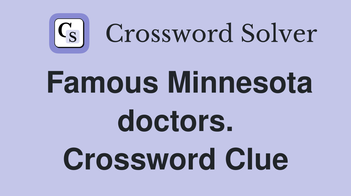 Famous Minnesota doctors. Crossword Clue