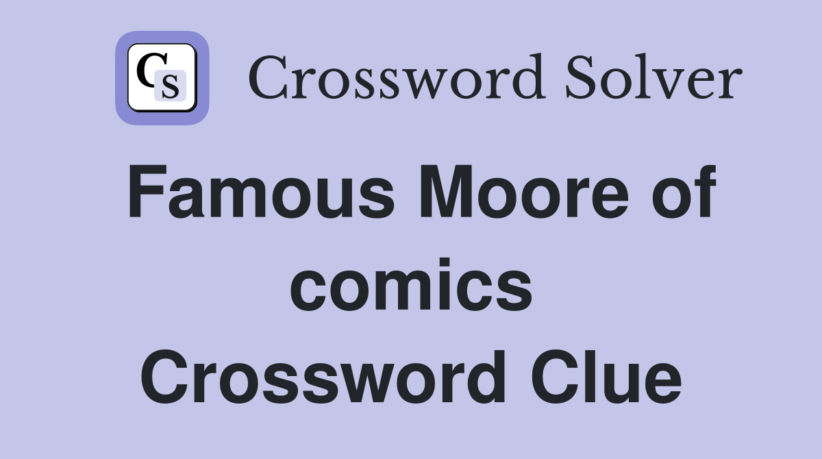 Famous Moore of comics Crossword Clue