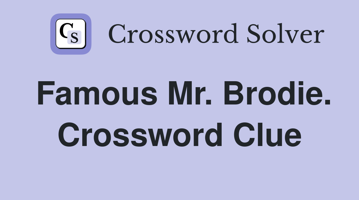Famous Mr. Brodie. Crossword Clue