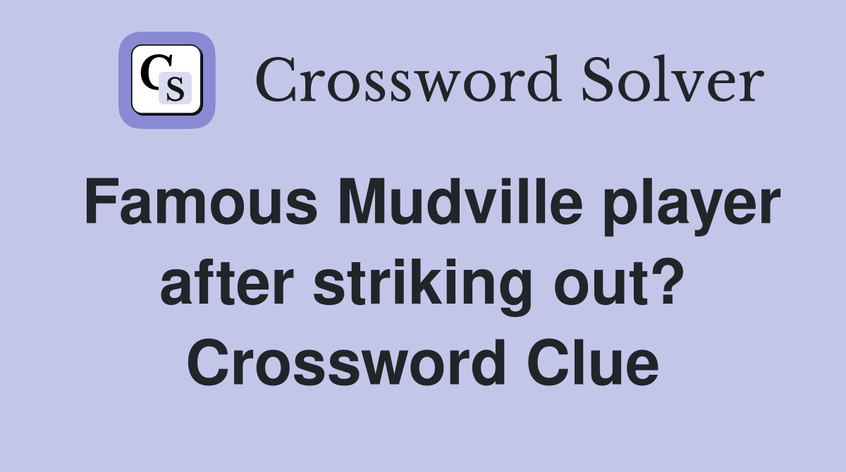 Famous Mudville player after striking out? Crossword Clue