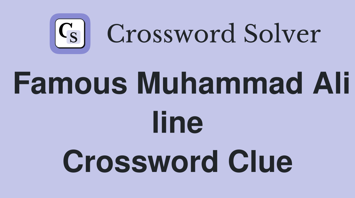 Famous Muhammad Ali line Crossword Clue