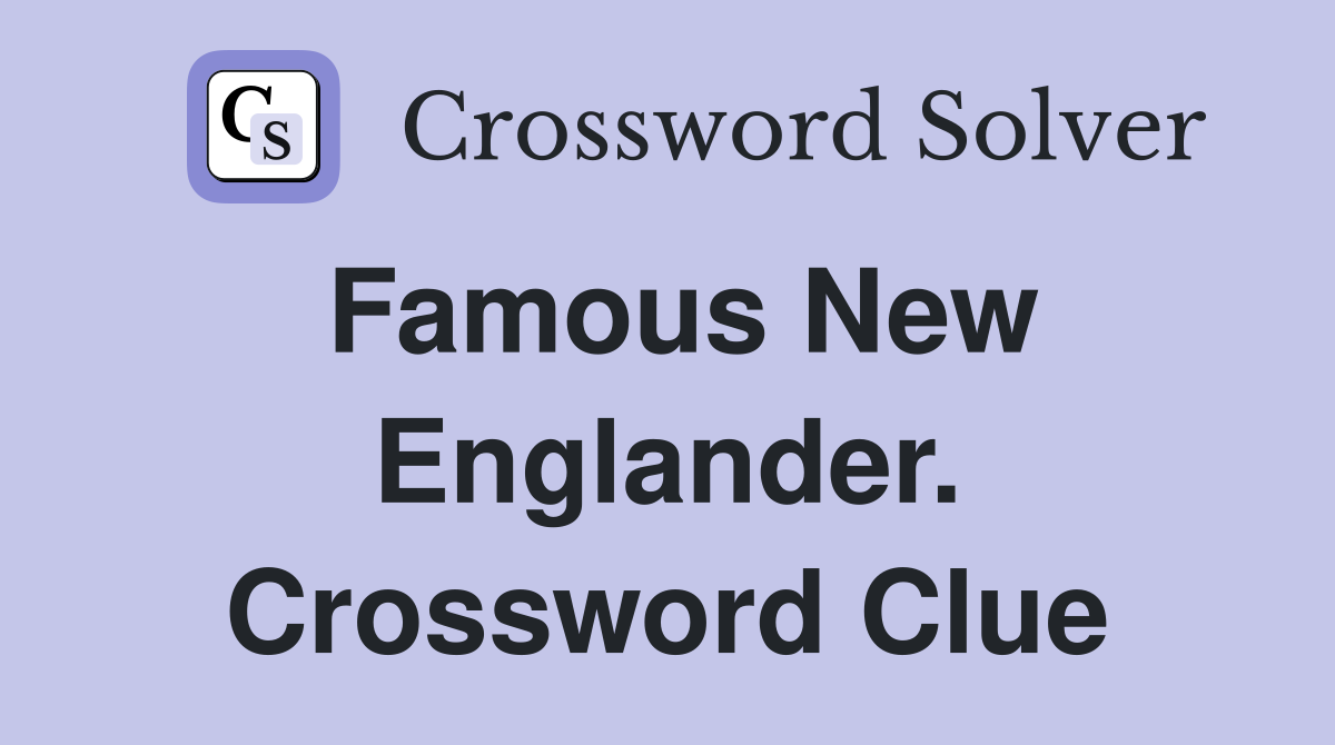 Famous New Englander. Crossword Clue