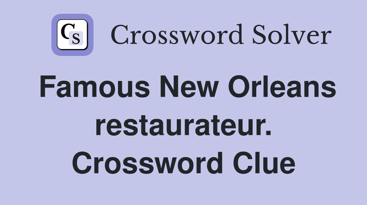 Famous New Orleans restaurateur. Crossword Clue