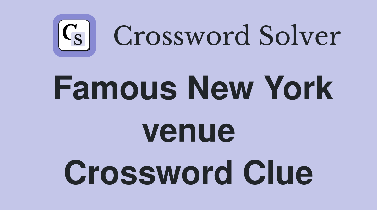 Famous New York venue Crossword Clue