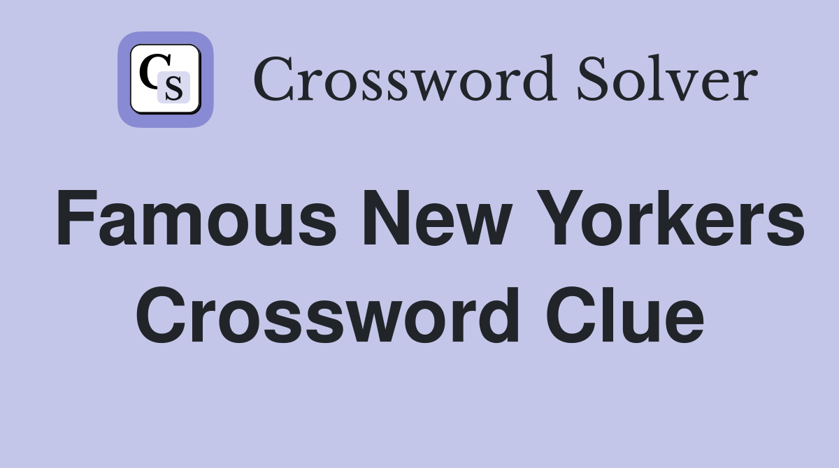Famous New Yorkers Crossword Clue