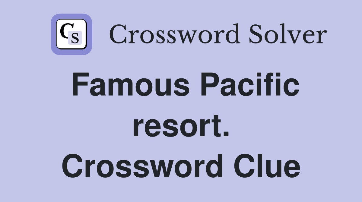 Famous Pacific resort. Crossword Clue