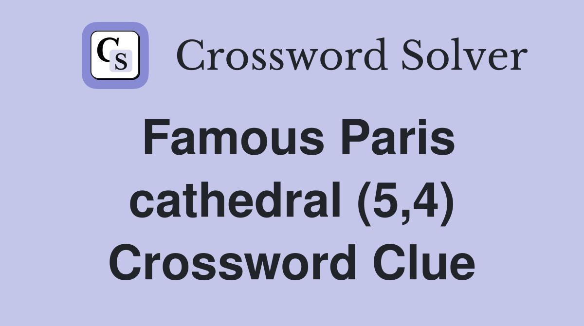 Famous Paris cathedral (5,4) Crossword Clue