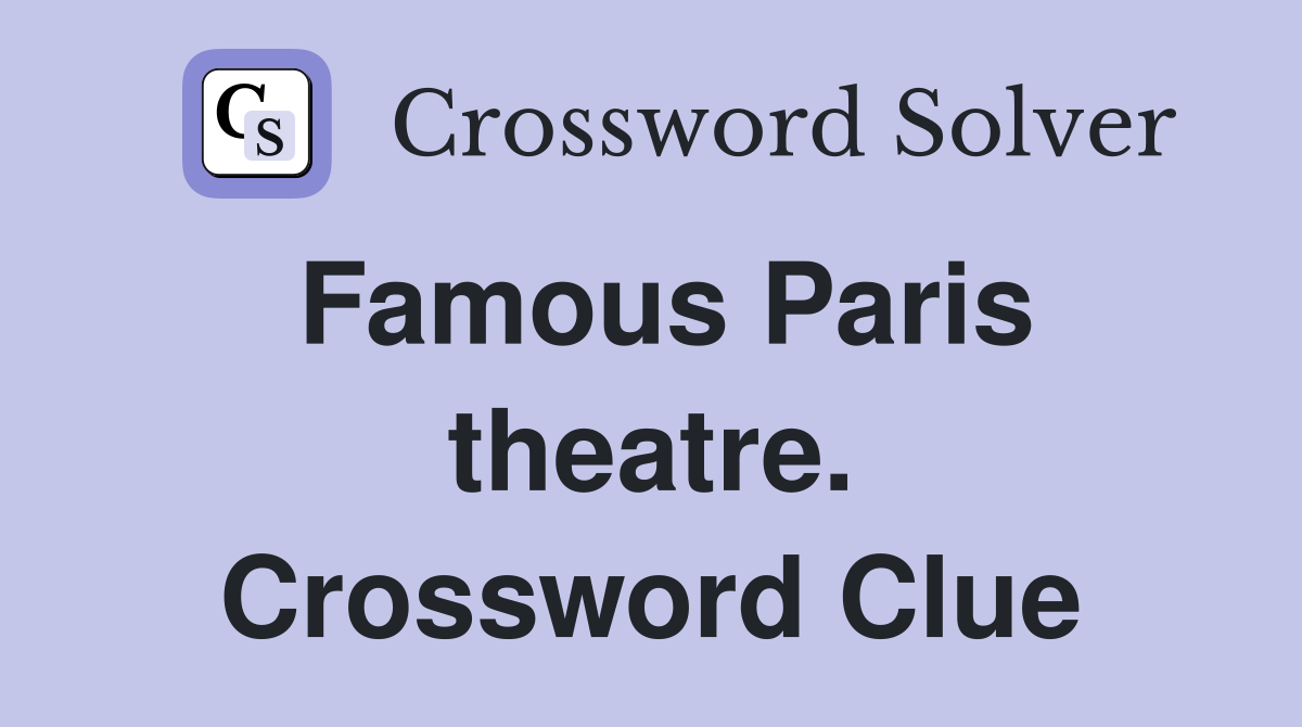 Famous Paris theatre. Crossword Clue