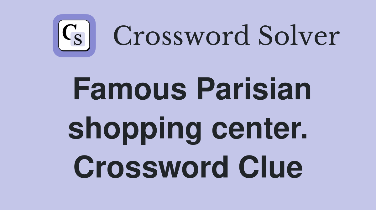 Famous Parisian shopping center. Crossword Clue