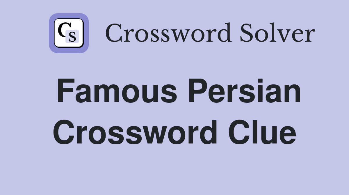 Famous Persian Crossword Clue