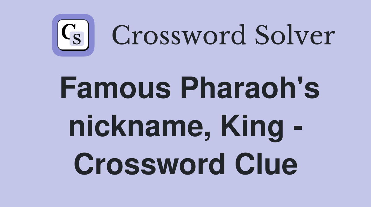 Famous Pharaoh's nickname, King - Crossword Clue