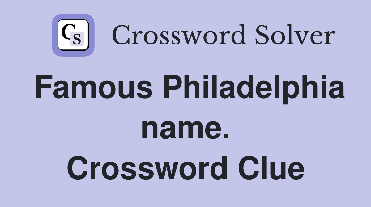 Famous Philadelphia name. Crossword Clue