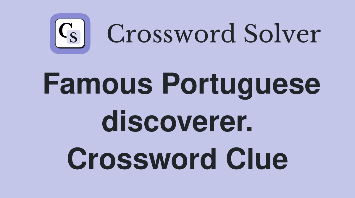 Famous Portuguese discoverer. Crossword Clue