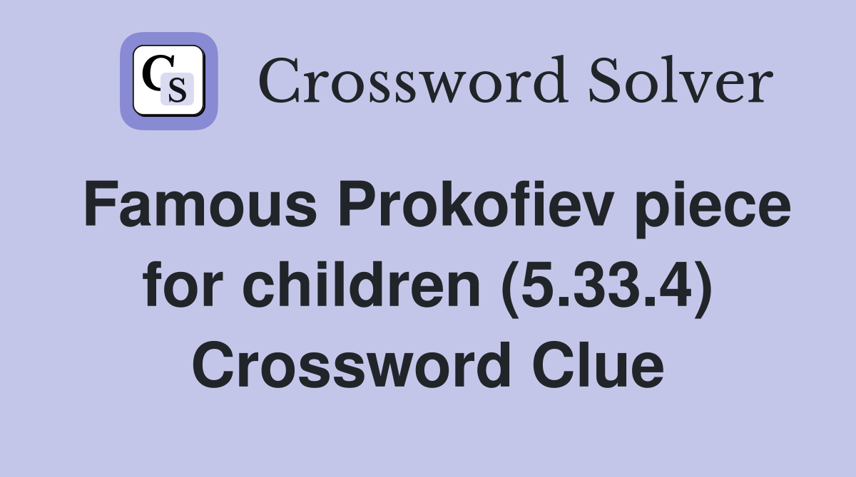 Famous Prokofiev piece for children (5.33.4) Crossword Clue