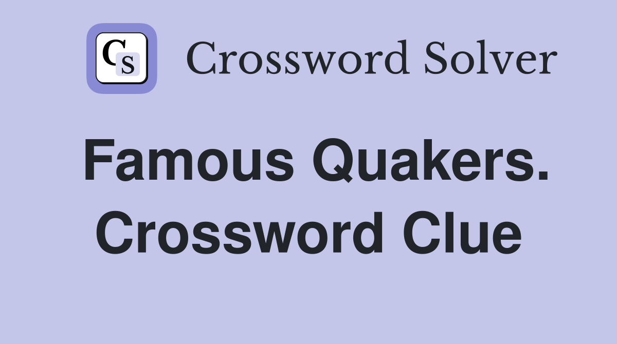 Famous Quakers. Crossword Clue