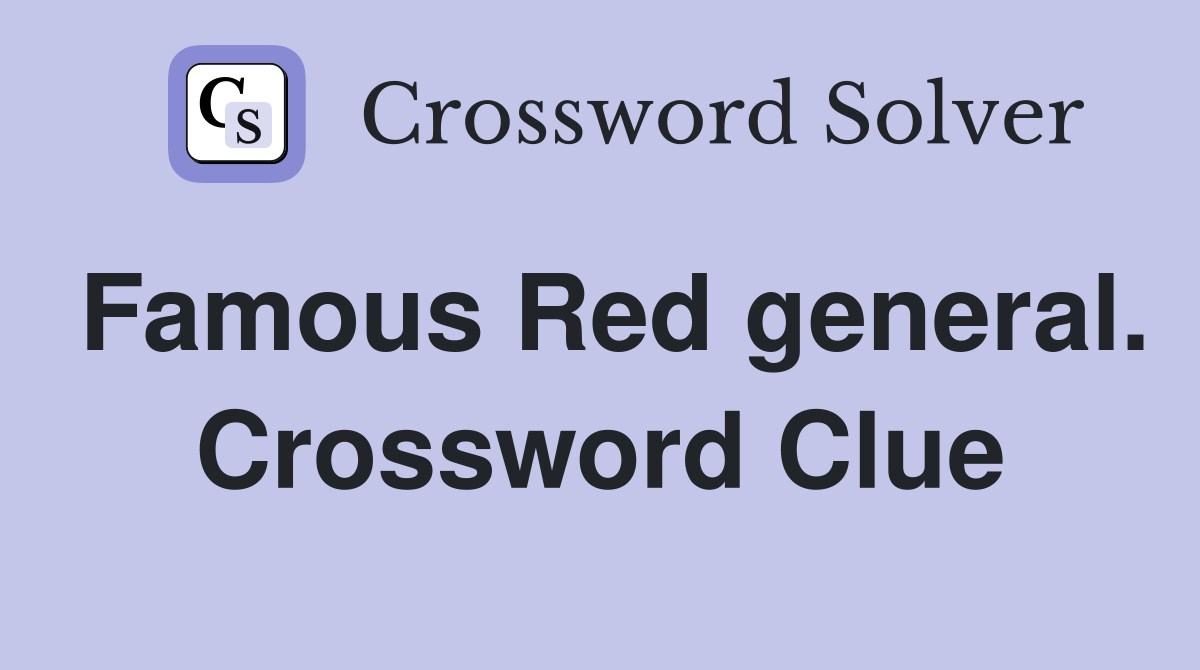 Famous Red general. Crossword Clue