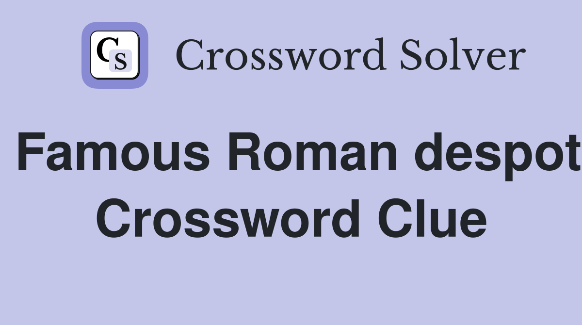 Famous Roman despot Crossword Clue