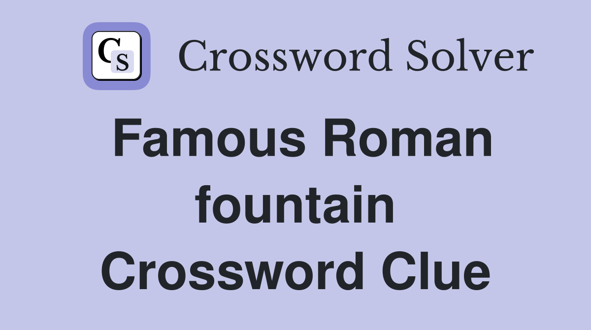 Famous Roman fountain Crossword Clue