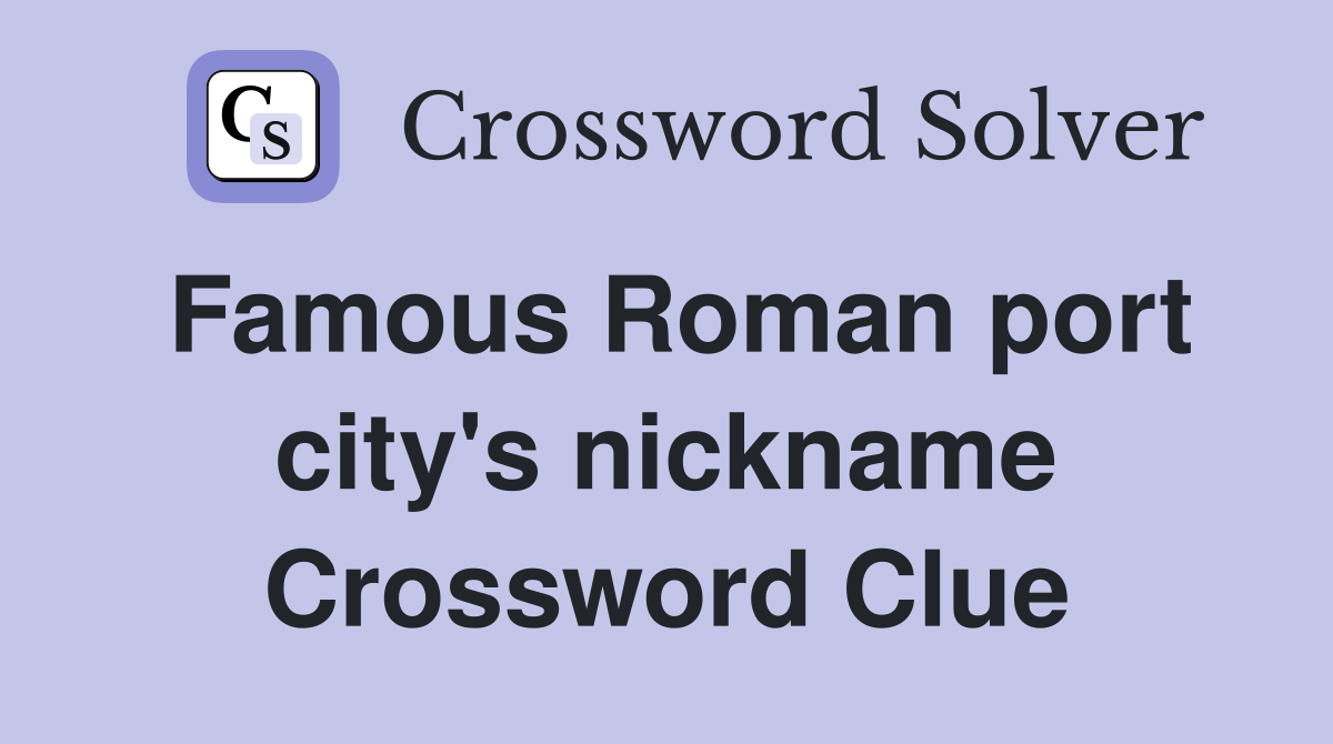 Famous Roman port city's nickname Crossword Clue