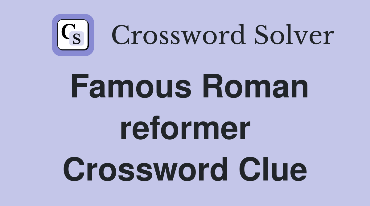 Famous Roman reformer Crossword Clue