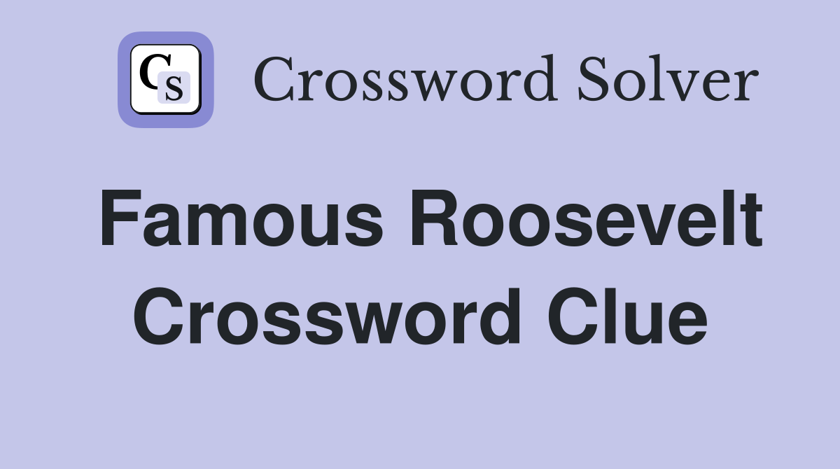 Famous Roosevelt Crossword Clue
