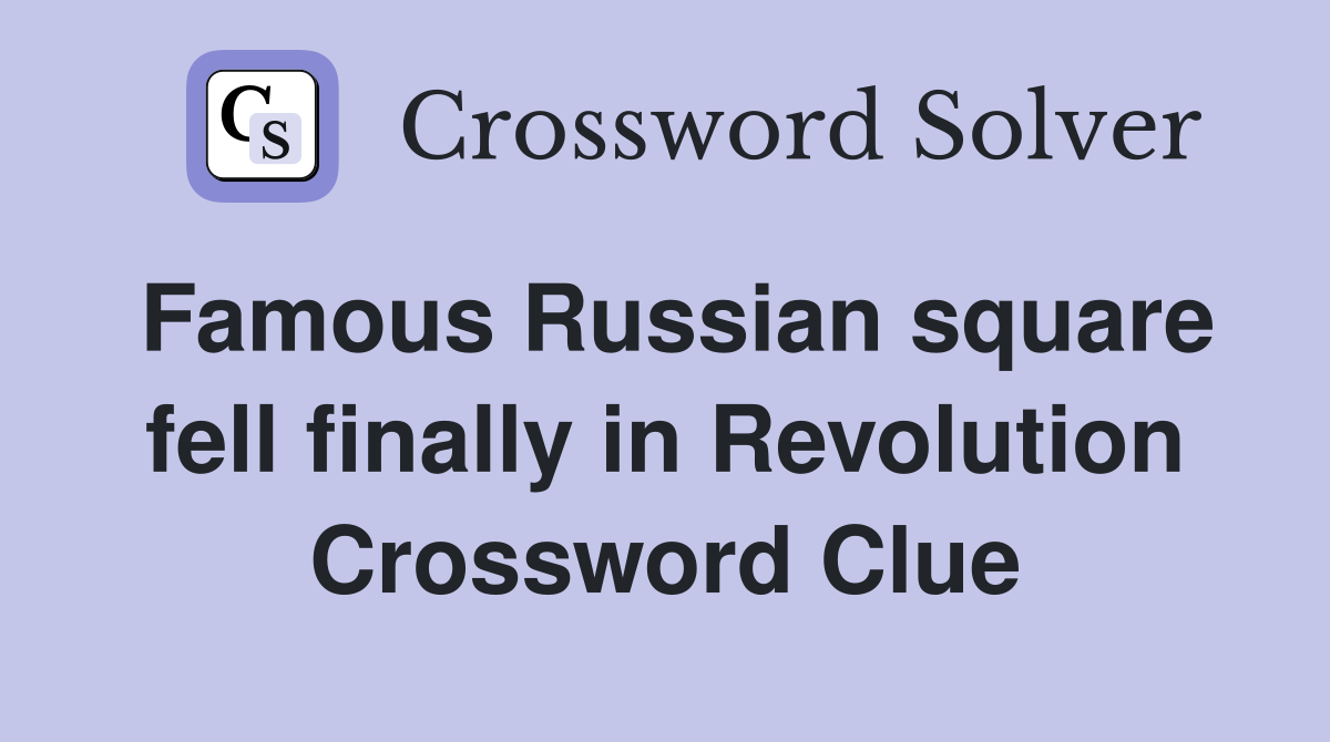 Famous Russian square fell finally in Revolution Crossword Clue