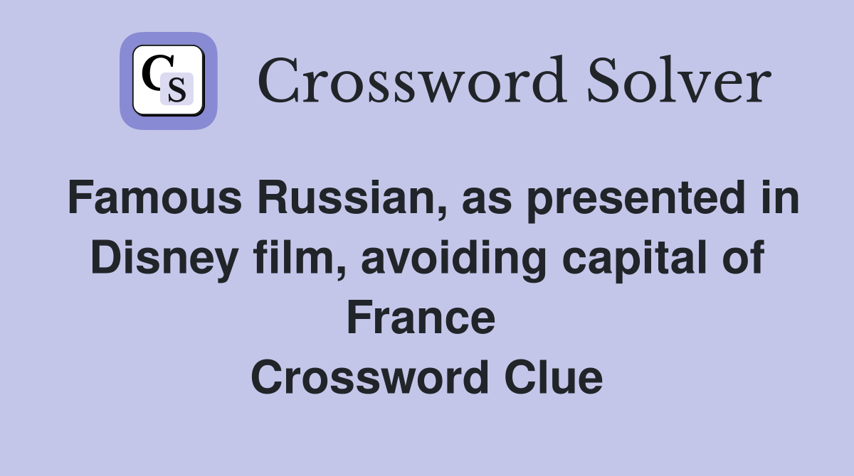 Famous Russian, as presented in Disney film, avoiding capital of France  Crossword Clue