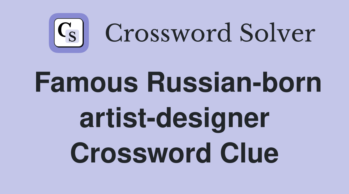 Famous Russian-born artist-designer Crossword Clue