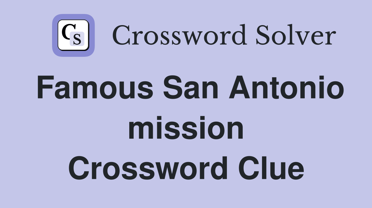 Famous San Antonio mission Crossword Clue