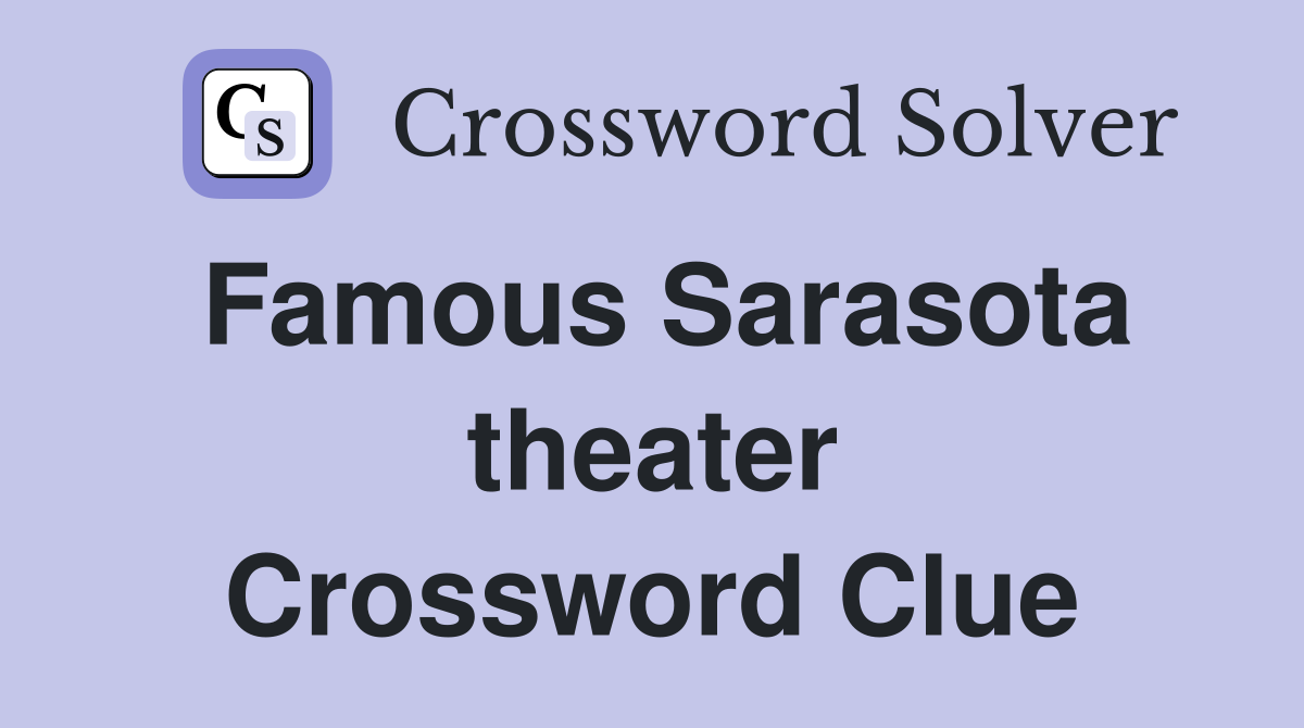 Famous Sarasota theater Crossword Clue