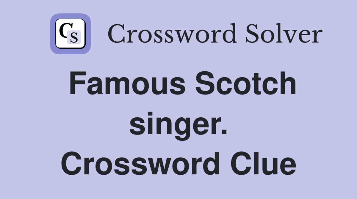 Famous Scotch singer. Crossword Clue
