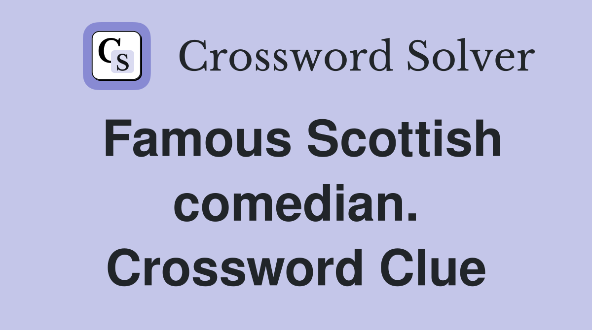 Famous Scottish comedian. Crossword Clue